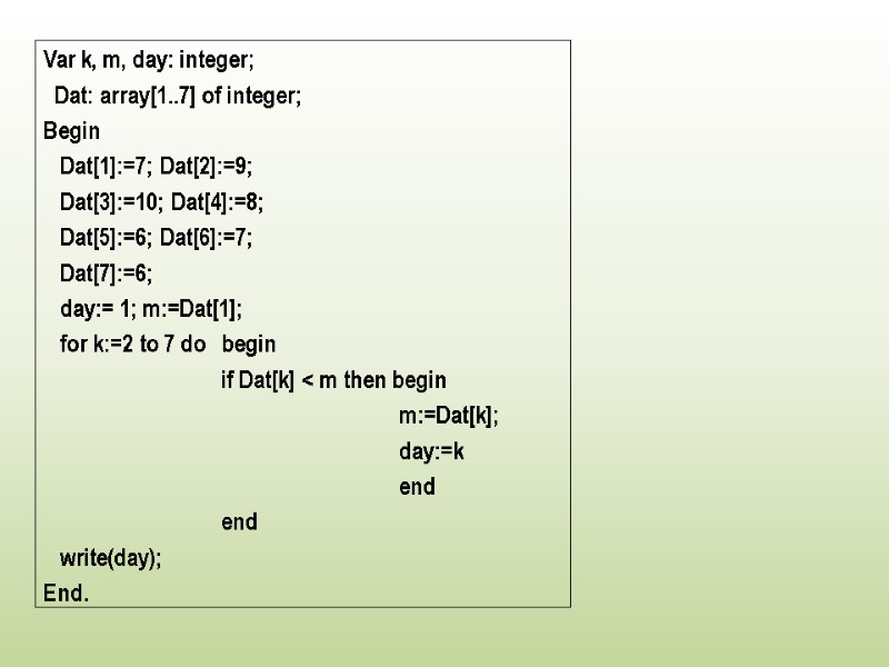 Var k, m, day: integer;   Dat: array[1..7] of integer; Begin  